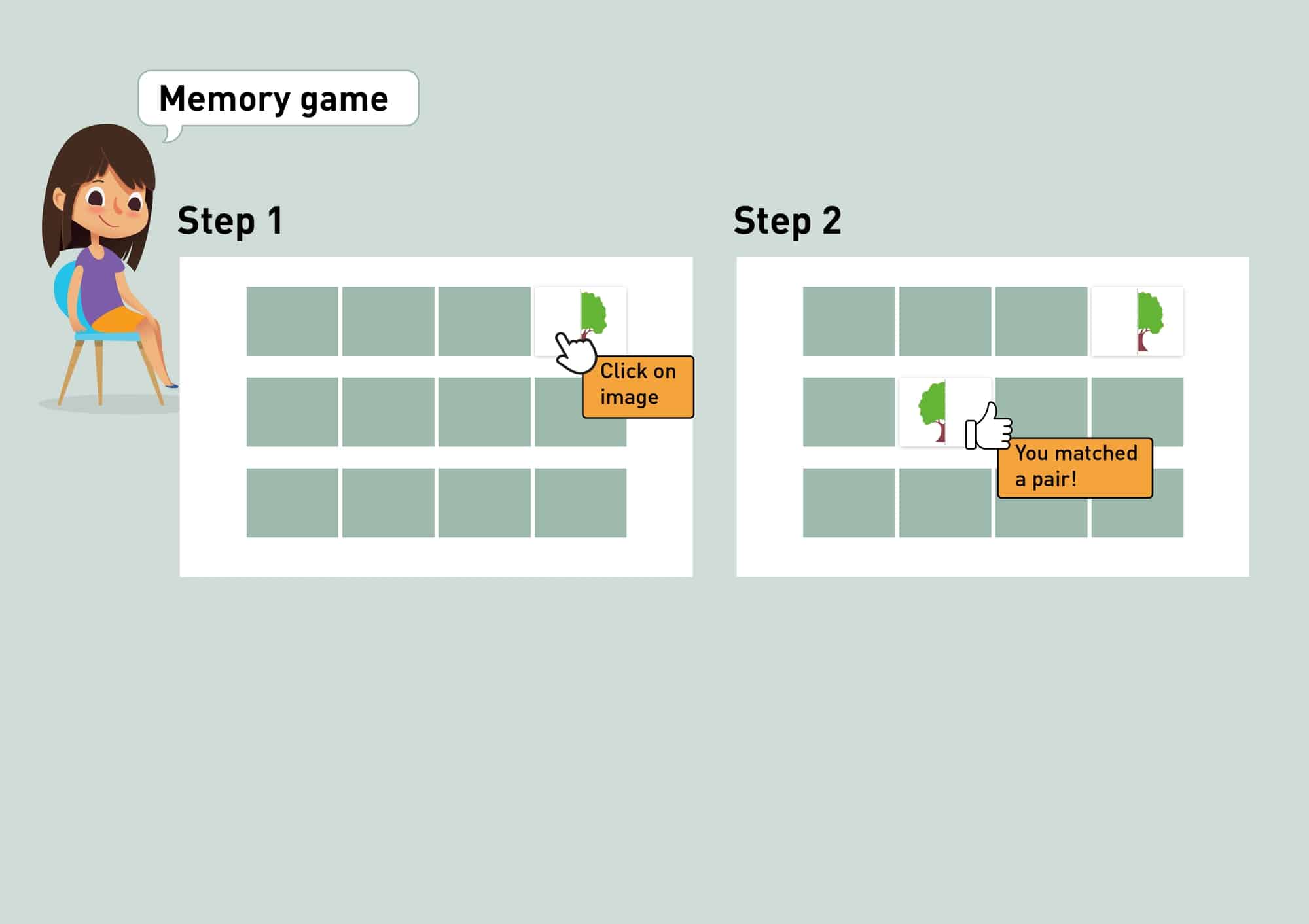 Instructions on how to play the Memory game -- Step 1 - Select a card -- step 2 - You matched a pair!